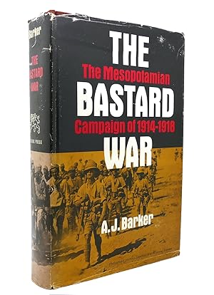 THE BASTARD WAR: THE MESOPOTAMIAN CAMPAIGN OF 1914-1918