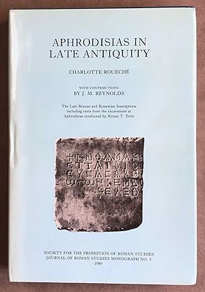 Aphrodisias in late antiquity. The late Roman and Byzantine inscriptions