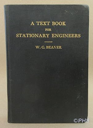 A Text Book for Stationary Engineers: First, Second, Third and Fourth Class Certificates