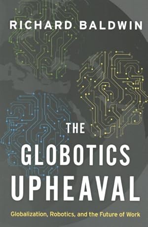 Immagine del venditore per Globotics Upheaval : Globalization, Robotics, and the Future of Work venduto da GreatBookPrices