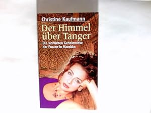 Seller image for Der Himmel ber Tanger : die sinnlichen Geheimnisse der Frauen in Marokko. for sale by Antiquariat Buchhandel Daniel Viertel