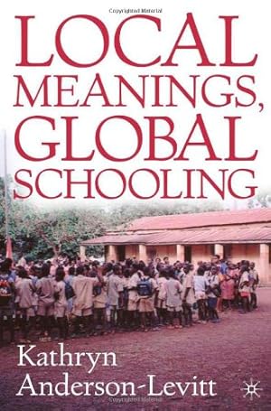 Seller image for Local Meanings, Global Schooling: Anthropology and World Culture Theory for sale by Modernes Antiquariat an der Kyll