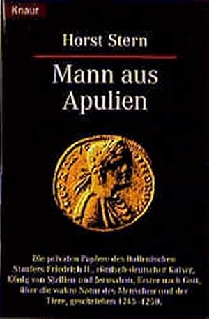 Bild des Verkufers fr Mann aus Apulien : die privaten Papiere des italienischen Staufers Friedrich II., rmisch-deutscher Kaiser, Knig von Sizilien und Jerusalem, Erster nach Gott, ber die wahre Natur der Menschen und der Tiere, geschrieben 1245 - 1250 ; Roman. Knaur ; 60135 zum Verkauf von Antiquariat Buchhandel Daniel Viertel