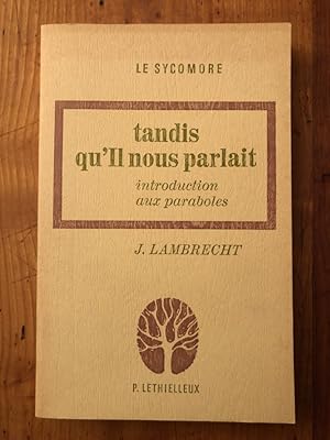 Seller image for Tandis qu'il nous parlait, introduction aux paraboles for sale by Librairie des Possibles