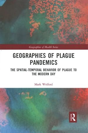 Seller image for Geographies of Plague Pandemics : The Spatial-Temporal Behavior of Plague to the Modern Day for sale by GreatBookPrices