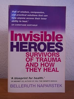 Invisible Heroes. Survivors of Trauma and how they heal