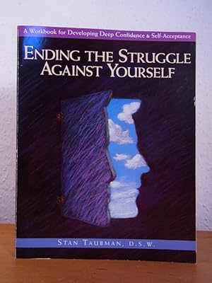 Immagine del venditore per Ending the Struggle against yourself. A Workbook for Developing Deep Confidence and Self-Acceptance venduto da Antiquariat Weber