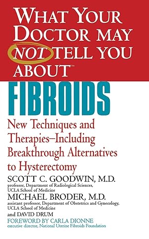 Imagen del vendedor de What Your Doctor May Not Tell You About Fibroids: New Techniques and Therapies -- Including Breakthrough Alternatives to Hysterectomy a la venta por Gadzooks! Books!