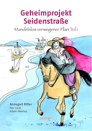 Geheimprojekt Seidenstraße. Mandelslos verwegener Plan. Teil 1. Frei nach Adam Olearius.