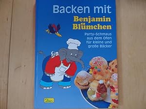 Backen mit Benjamin Blümchen : Party-Schmaus aus dem Ofen für kleine und große Bäcker. [Red., Ges...