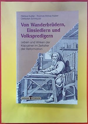 Bild des Verkufers fr Von Wanderbrdern, Einsiedlern und Volkspredigern. Leben und Wirken der Kapuziner im Zeitalter der Reformation zum Verkauf von biblion2