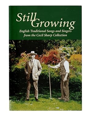 Imagen del vendedor de Still Growing'. English Traditional Songs and Singers from the Cecil Sharp Collection. a la venta por VJ Books