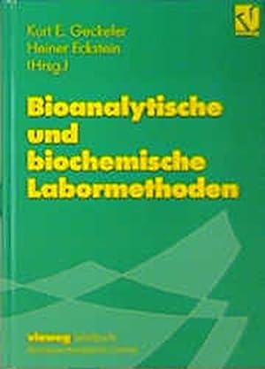 Bioanalytische und biochemische Labormethoden : mit 84 Tabellen. Kurt E. Geckeler ; Heiner Eckste...
