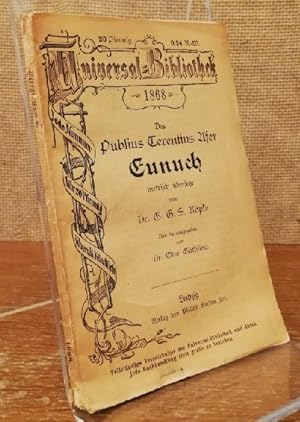 Des Publius Terentius Afer Eunuch metrisch übersetzt von Dr. G.G.S. Köpfe. / Universal Bibliothek.