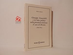 Bild des Verkufers fr Giuseppe Zanardelli e la lotta politica nella provincia italiana: Il caso di Brescia (1882-1902) zum Verkauf von Libreria Spalavera