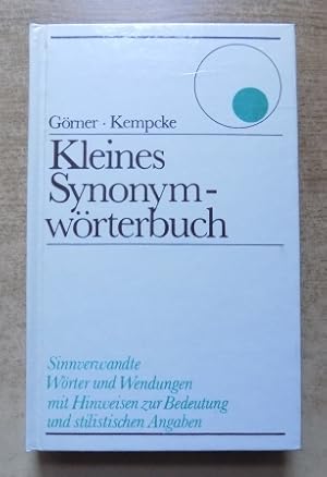 Kleines Synonym Wörterbuch - Sinnverwandte Wörter und Wendungen mit Hinweisen zur Bedeutung und s...