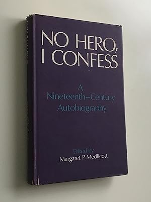 Bild des Verkufers fr No Hero, I Confess. A Nineteenth-Century Autobiography. zum Verkauf von Peter Scott