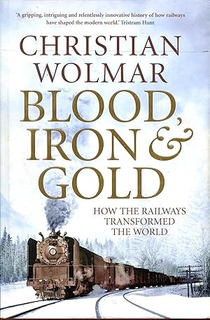 Imagen del vendedor de Blood, Iron and Gold : How the Railways Transformed the World a la venta por Pendleburys - the bookshop in the hills