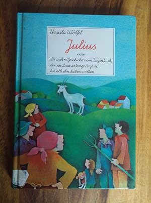 Imagen del vendedor de Julius oder die wahre Geschichte vom Ziegenbock, der die Leute solange rgerte, bs alle ihn haben wollten a la venta por Versandantiquariat Cornelius Lange