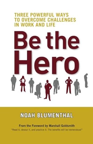 Seller image for Be the Hero : Three Powerful Ways to Overcome Challenges in Work and Life for sale by GreatBookPricesUK
