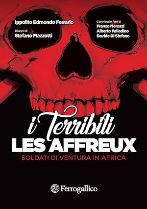 Image du vendeur pour Les affreux. I terribili. Soldati di ventura in Africa mis en vente par Libro Co. Italia Srl