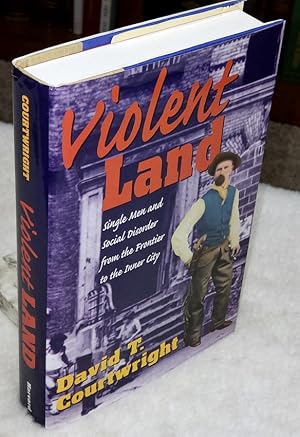 Violent Land: Single Men and Social Disorder from the Frontier to the Inner City