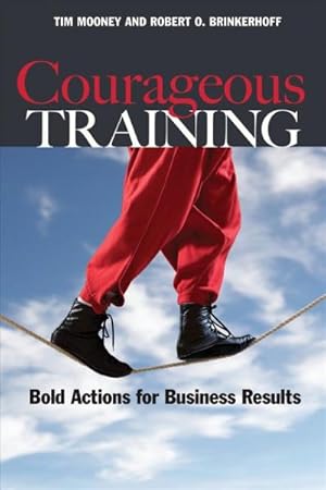 Bild des Verkufers fr Courageous Training : Bold Actions for Business Results zum Verkauf von GreatBookPricesUK