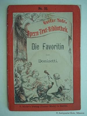 Die Favoritin. Oper in vier Akten, von Scribe. Neu revidirter deutscher Text der Gesänge mit Anga...