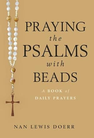 Imagen del vendedor de Praying The Psalms With Beads : A Book of Daily Prayers a la venta por GreatBookPrices