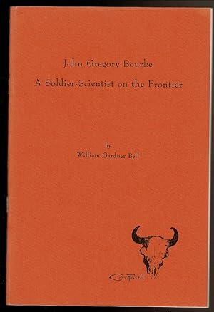 Seller image for JOHN GREGORY BOURKE, A Soldier-Scientist on the Frontier. for sale by Circle City Books