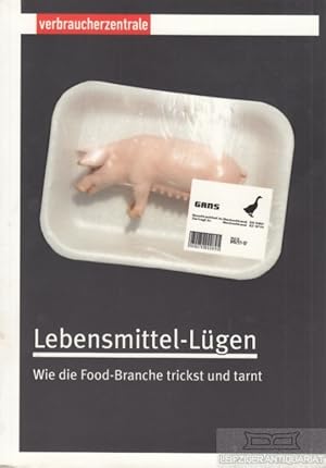 Seller image for Lebensmittel-Lgen Wie die Food-Branche trickst und tarnt for sale by Leipziger Antiquariat