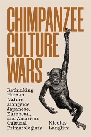 Seller image for Chimpanzee Culture Wars : Rethinking Human Nature Alongside Japanese, European, and American Cultural Primatologists for sale by GreatBookPrices