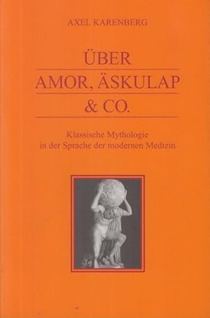 Bild des Verkufers fr ber Amor, skulap & Co. Klassische Mythologie in der Sprache der modernen Medizin. zum Verkauf von Allguer Online Antiquariat