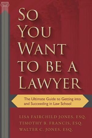 Imagen del vendedor de So You Want to Be a Lawyer : The Ultimate Guide to Getting into and Succeeding in Law School a la venta por GreatBookPricesUK