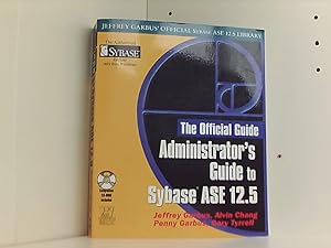 Administrator's Guide to Sybase Ase 12.5 (Jeffrey Garbus' Official Sybase Ase 12.5 Library)