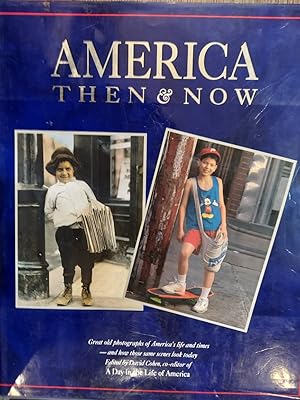 America: Then & Now : Great Old Photographs of America's Life and Times-And How Those Same Scenes...