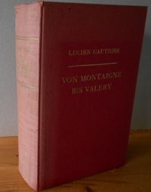 Von Montaigne bis Valery. Der geistige Weg Frankreichs. Eine Auswahl französischer Originaltexte ...
