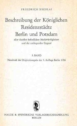 Seller image for Beschreibung der Kniglichen Residenzstdte Berlin und Potsdam aller daselbst befindlicher Merkwrdigkeiten und der umliegenden Gegend. 3. Band. Neudr. d. Orig.-Ausg. der 3.Aufl. Berlin 1786. for sale by Fundus-Online GbR Borkert Schwarz Zerfa