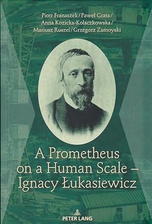 A Prometheus on a human scale - Ignacy Lukasiewicz.