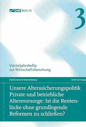 Seller image for Unsere Alterssicherungspolitik : private und betriebliche Altersvorsorge: Ist die Rentenlcke ohne grundlegende Reformen zu schlieen?. Deutsches Institut fr Wirtschaftsforschung (Hrsg.) / Vierteljahrshefte zur Wirtschaftsforschung ; Jg. 83,3 for sale by Fundus-Online GbR Borkert Schwarz Zerfa