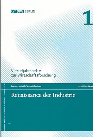 Seller image for Renaissance der Industrie. DIW Berlin. [Verantw. fr das vorliegende H.: Heike Belitz ; Alexander Eickelpasch] / Vierteljahrshefte zur Wirtschaftsforschung ; Jg. 84,1 / Deutsches Institut fr Wirtschaftsforschung (Hrsg.) for sale by Fundus-Online GbR Borkert Schwarz Zerfa