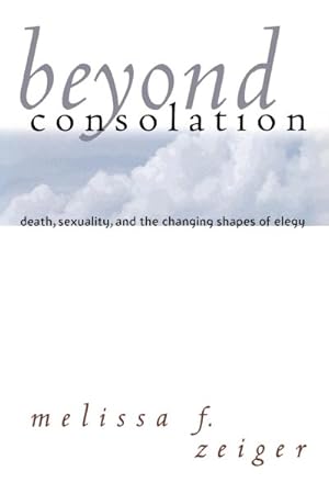 Bild des Verkufers fr Beyond Consolation : Death, Sexuality, and the Changing Shapes of Elegy zum Verkauf von GreatBookPricesUK
