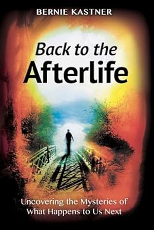 Seller image for Back to the Afterlife : Uncovering the Mysteries of What Happens to Us Next for sale by GreatBookPricesUK