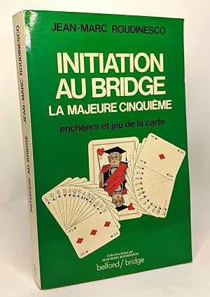 Initiation au bridge: La Majeure Cinquième : enchères et jeu de la carte