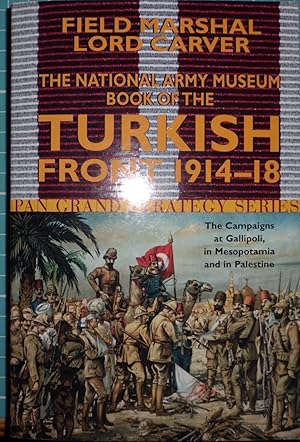 Seller image for The National Army Museum Book of the Turkish Front 1914-18: The Campaigns at Gallipoli, in Mesopotamia and in Palestine (Pan Grand Strategy Series) for sale by Hanselled Books