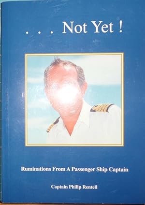 Seller image for Not Yet! Ruminations from a Passenger Ship Captain for sale by Hanselled Books