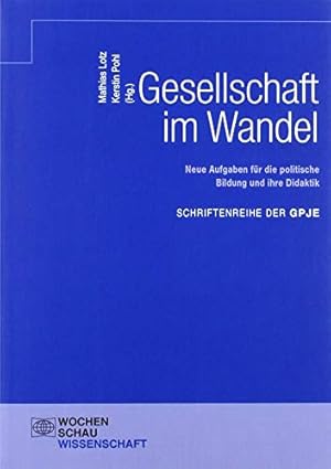 Seller image for Gesellschaft im Wandel: Neue Aufgaben fr die politische Bildung und ihre Didaktik (Schriftenreihe der GPJE) for sale by nika-books, art & crafts GbR