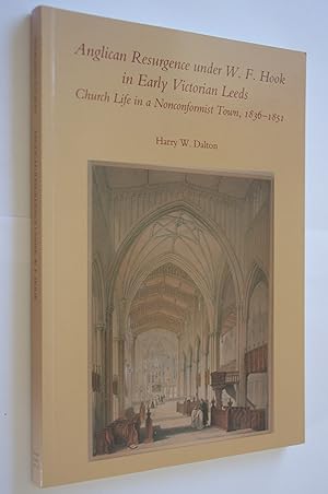 Anglican Resurgence under W F Hook in Early Victorian Leeds: Church life in a Nonconformist Town,...