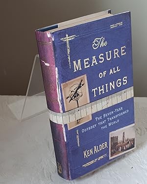 The Measure Of All Things: The Seven Year Odyssey That Transformed the World