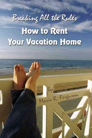 Immagine del venditore per Breaking All the Rules : How to Rent Your Vacation Home venduto da GreatBookPricesUK